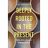 Deeply Rooted in the Present