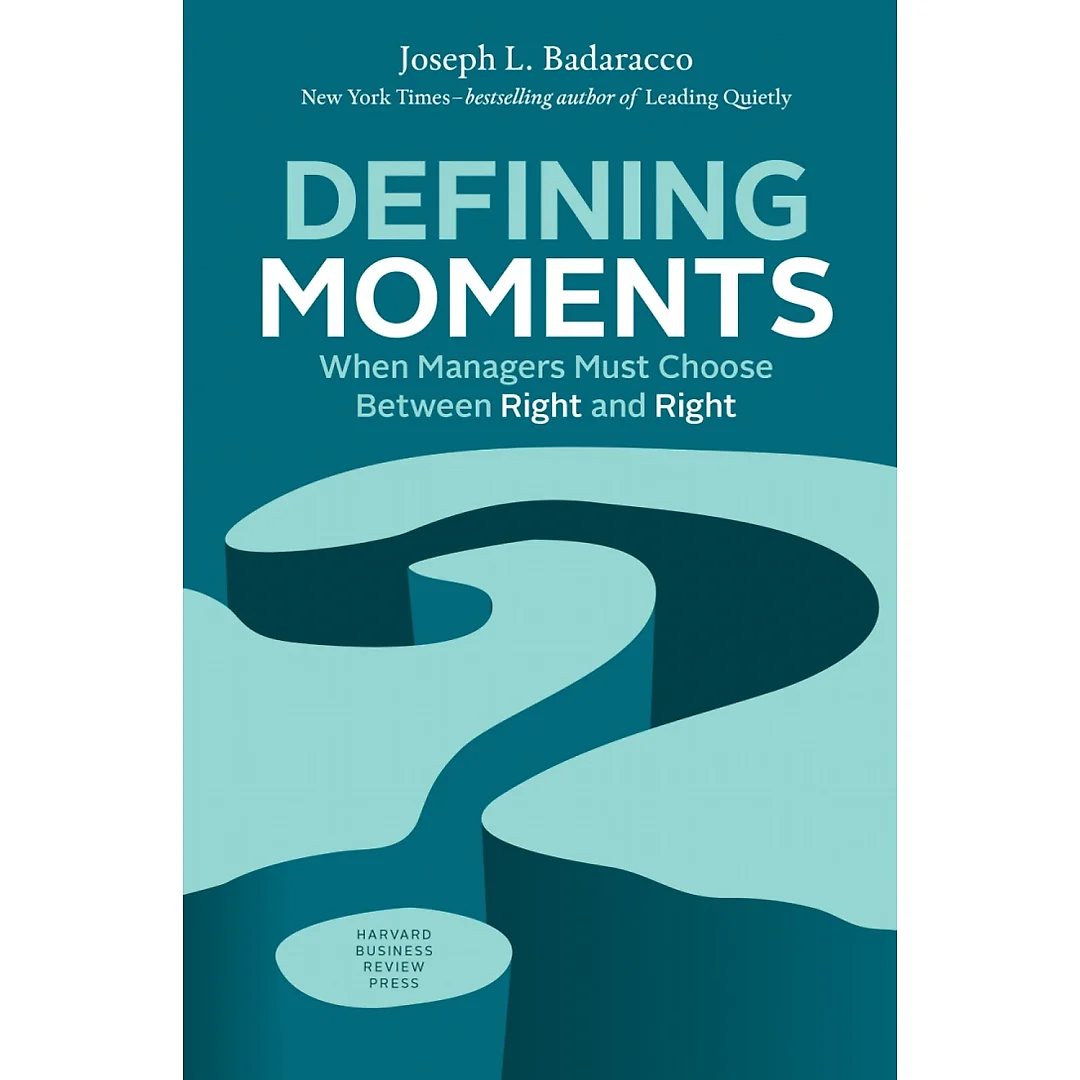 Defining Moments: When Managers Must Choose Between Right and Right