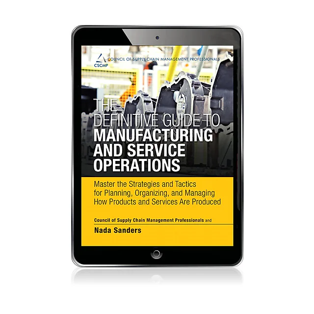 Definitive Guide to Manufacturing and Service Operations, The Master the Strategies and Tactics for Planning, Organizing, and Managing How Products and Services Are Produced