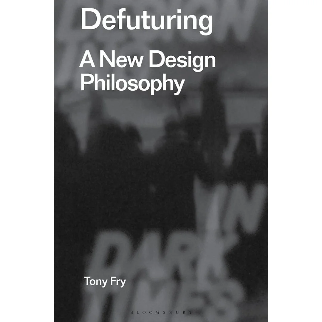 Defuturing: A New Design Philosophy