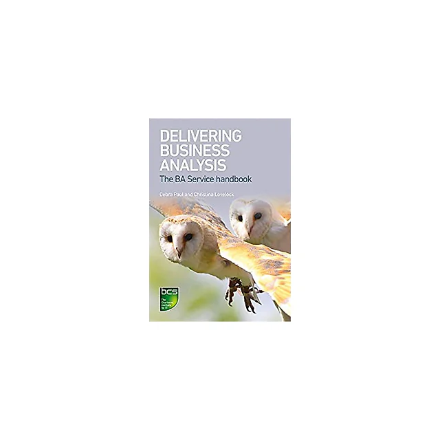 Delivering Business Analysis: The BA Service handbook