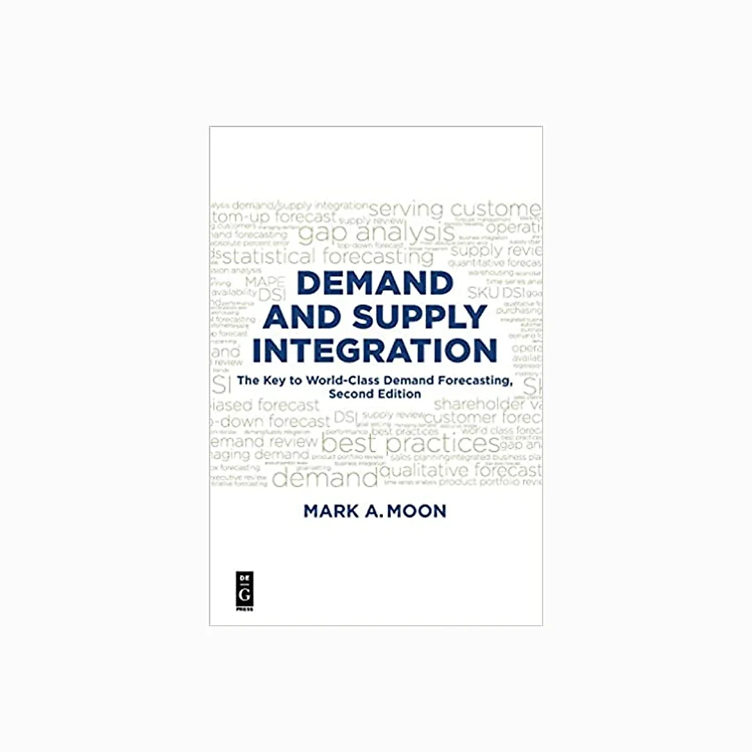 Demand and Supply Integration: The Key to World-Class Demand Forecasting Second Edition