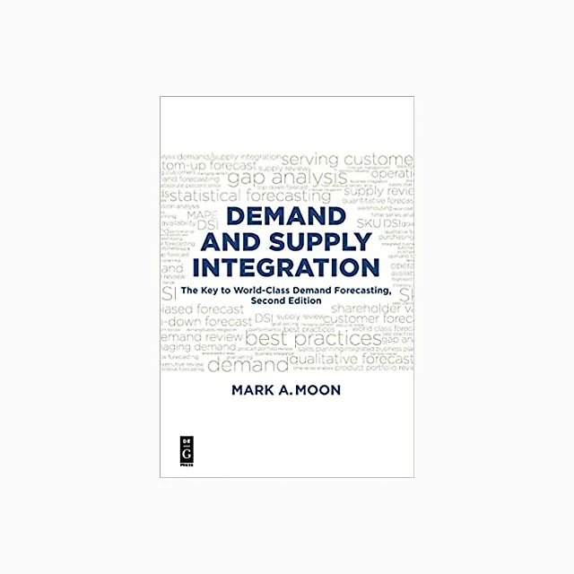 Demand and Supply Integration: The Key to World-Class Demand Forecasting Second Edition