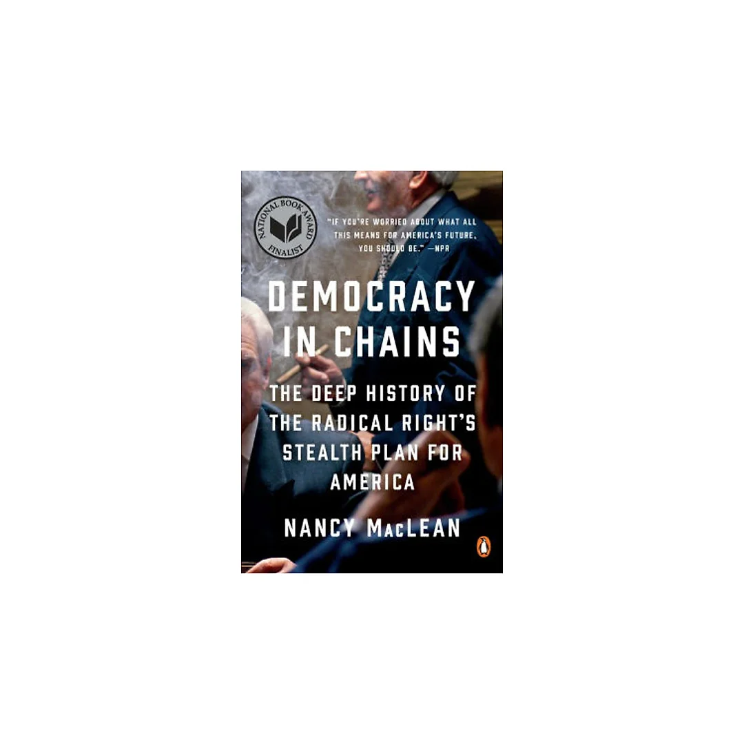 Democracy in Chains: The Deep History of the Radical Right's Stealth Plan for America