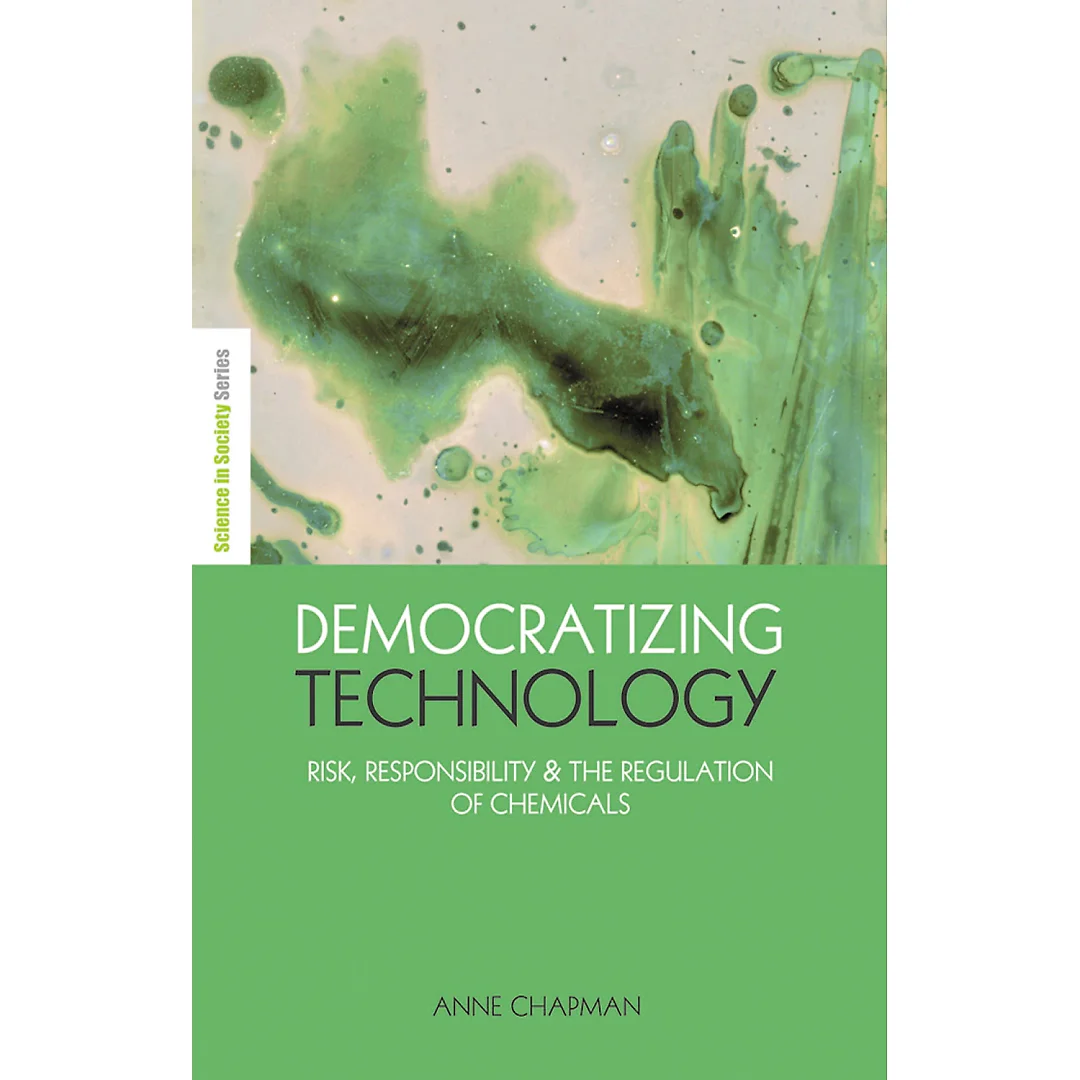 Democratizing Technology: Risk Responsibility and the Regulation of Chemicals