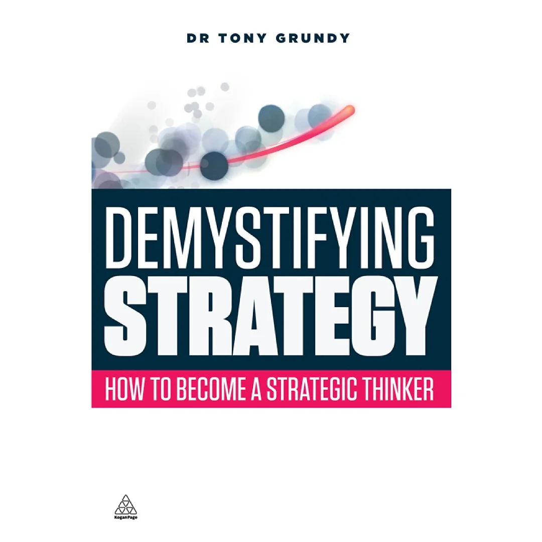 Demystifying Strategy: How to Become a Strategic Thinker
