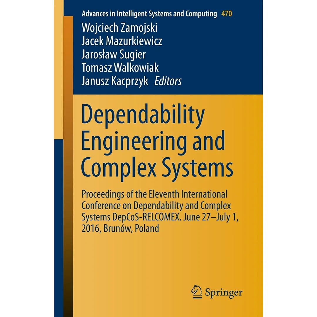 Dependability Engineering and Complex Systems Proceedings of the Eleventh International Conference on Dependability and Complex Systems DepCoS-RELCOMEX. June 27-July 1, 2016, Brunów, Poland