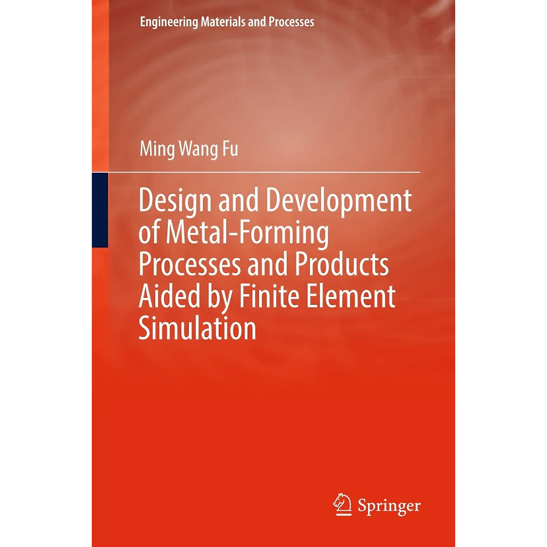 Design and Development of Metal-Forming Processes and Products Aided by Finite Element Simulation