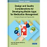 Design and Quality Considerations for Developing Mobile Apps for Medication Management: Emerging Research and Opportunities