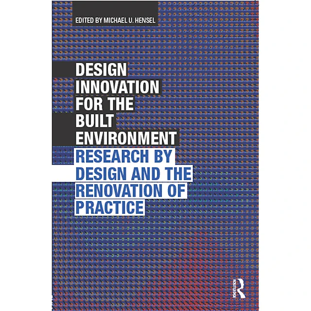 Design Innovation for the Built Environment: Research by Design and the Renovation of Practice