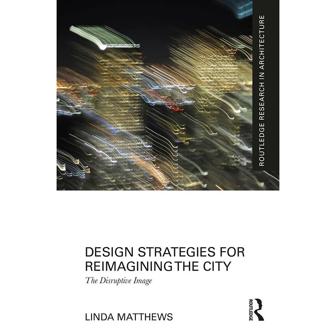Design Strategies for Reimagining the City: The Disruptive Image