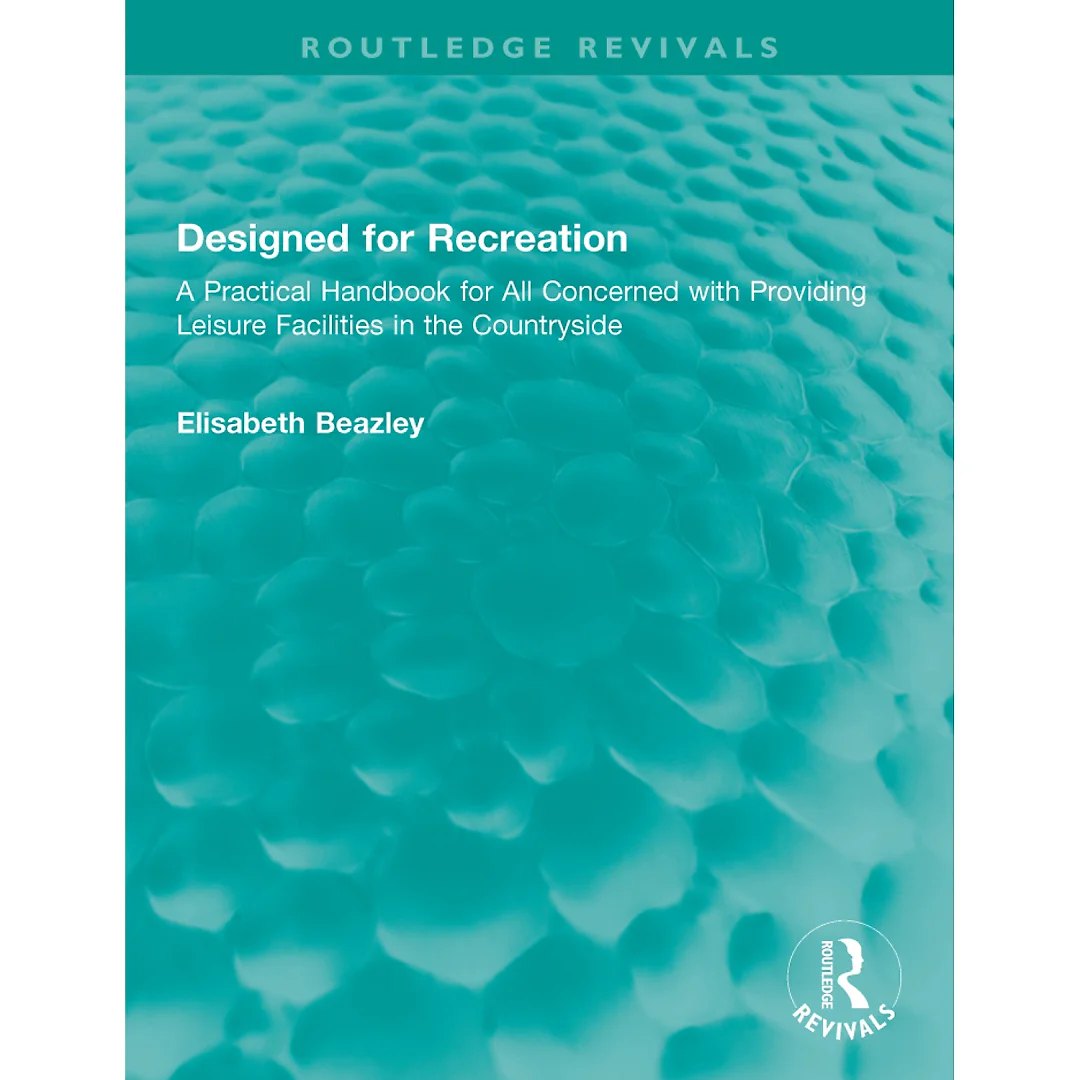 Designed for Recreation: A Practical Handbook for All Concerned with Providing Leisure Facilities in the Countryside