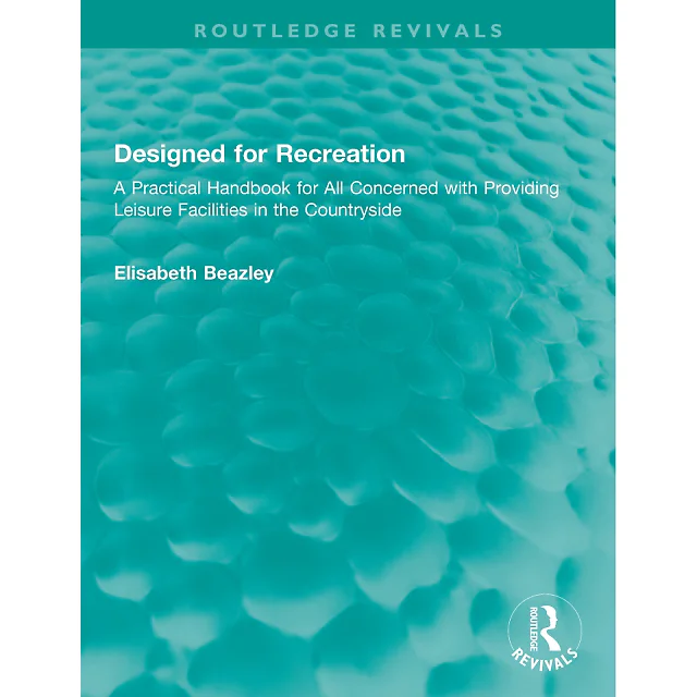 Designed for Recreation: A Practical Handbook for All Concerned with Providing Leisure Facilities in the Countryside