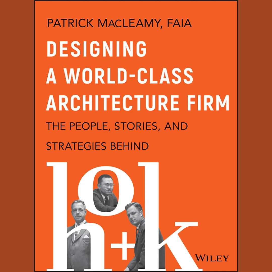 Designing a World-Class Architecture Firm: The People, Stories, and Strategies Behind HOK