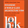 Designing a World-Class Architecture Firm: The People, Stories, and Strategies Behind HOK