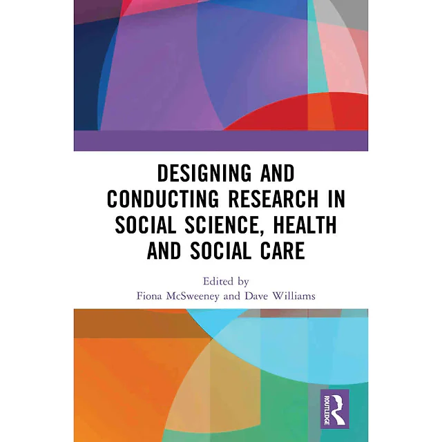 Designing and Conducting Research in Social Science Health and Social Care 1st Edition