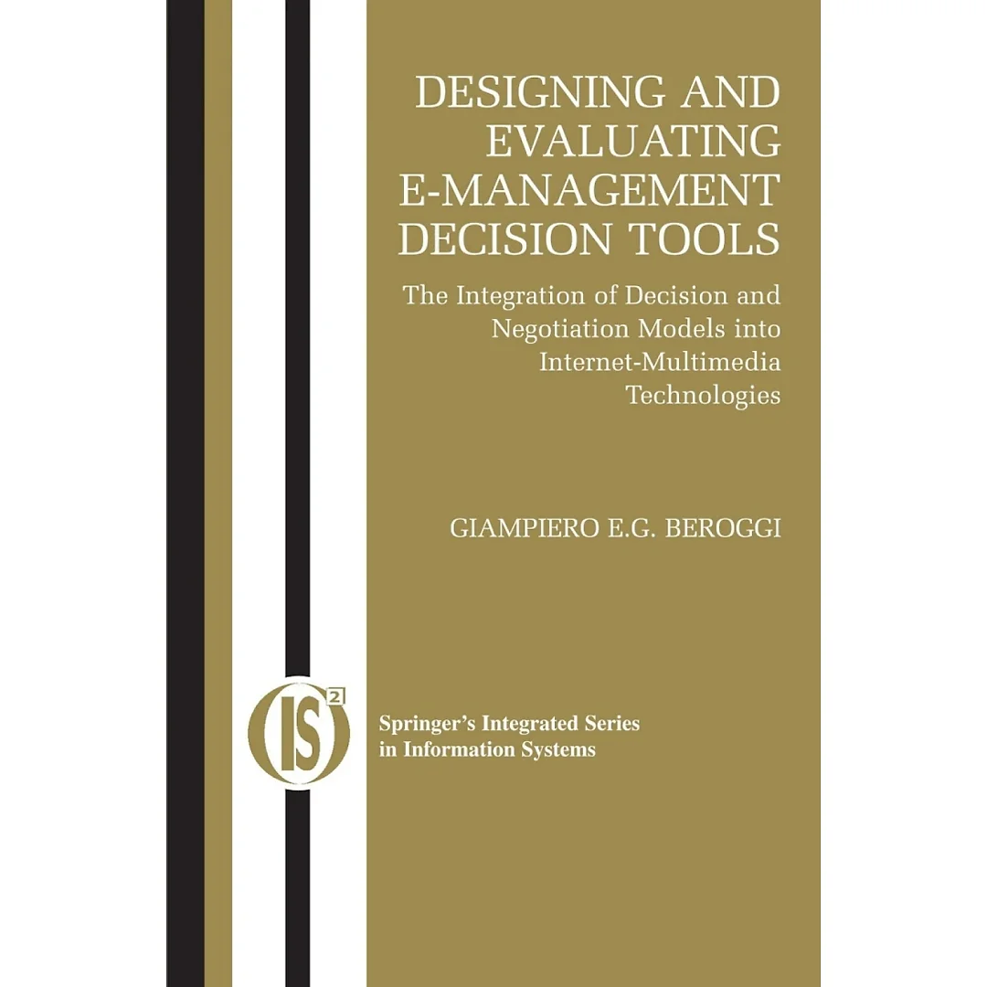 Designing and Evaluating E-Management Decision Tools: The Integration of Decision and Negotiation Models into Internet-Multimedia Technologies