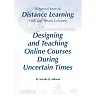 Designing and Teaching Online Courses During Uncertain Times: A Special Issue of Distance Learning Ends and Means Columns Distance Learning - Volume 17: #4