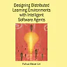 Designing Distributed Learning Environments with Intelligent Software Agents