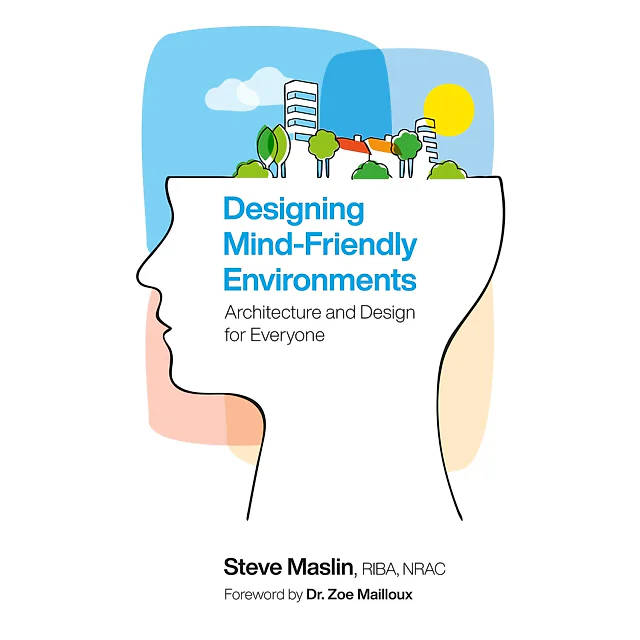 Designing Mind-Friendly: Environments Architecture and Design for Everyone