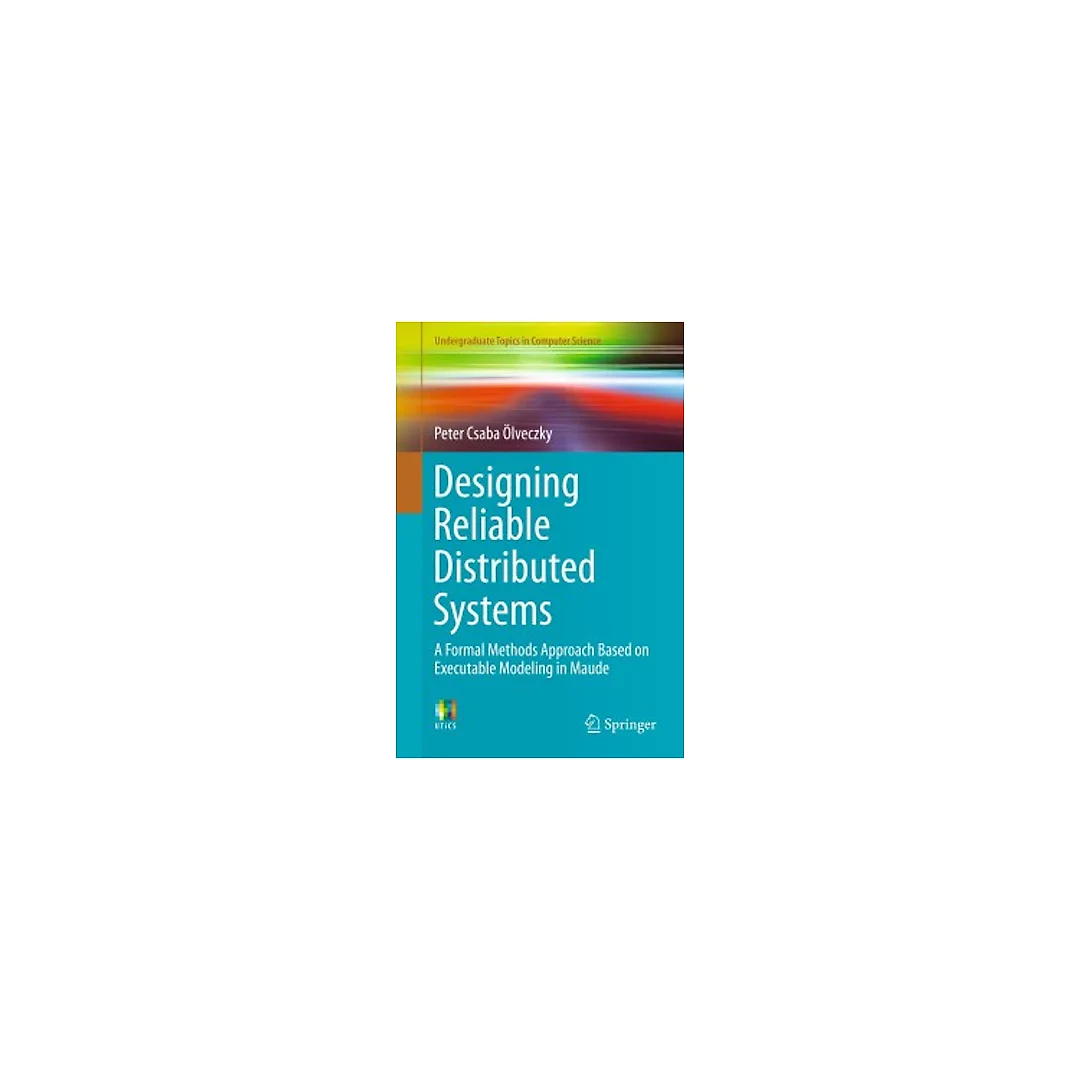 Designing Reliable Distributed Systems: A Formal Methods Approach Based on Executable Modeling in Maude