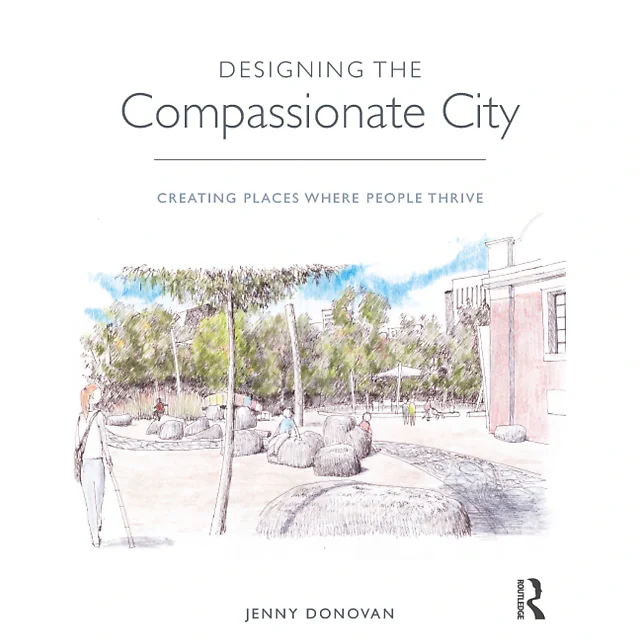 Designing the Compassionate City: Creating Places Where People Thrive