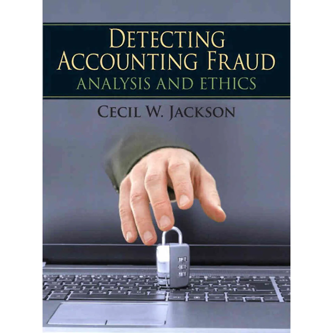 Detecting Accounting Fraud: Analysis and Ethics, 1st Edition