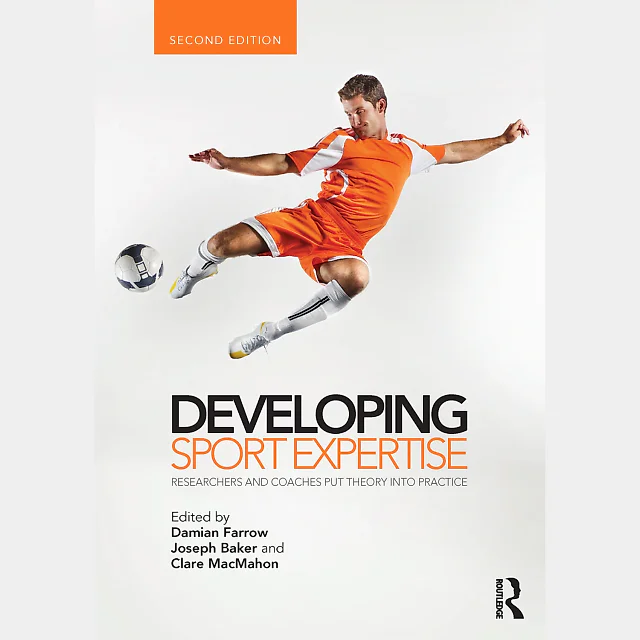 Developing Sport Expertise: Researchers and Coaches Put Theory into Practice second edition