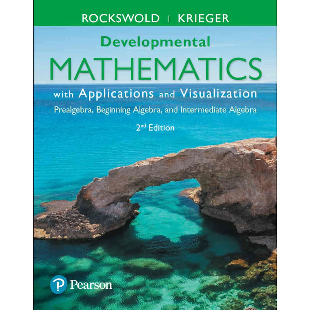 Developmental Mathematics with Applications and Visualization: Prealgebra, Beginning Algebra, and Intermediate Algebra 2nd Edition