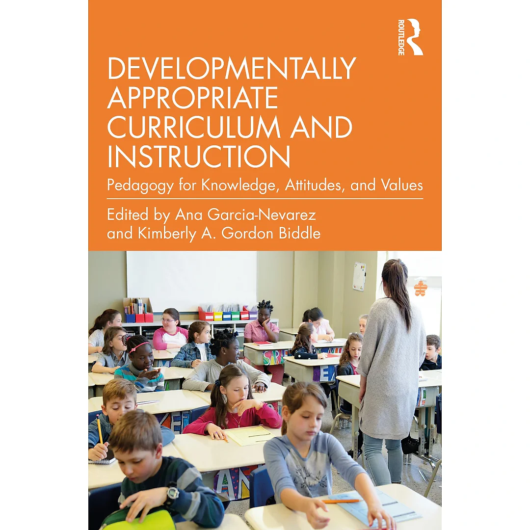 Developmentally Appropriate Curriculum and Instruction: Pedagogy for Knowledge Attitudes and Values