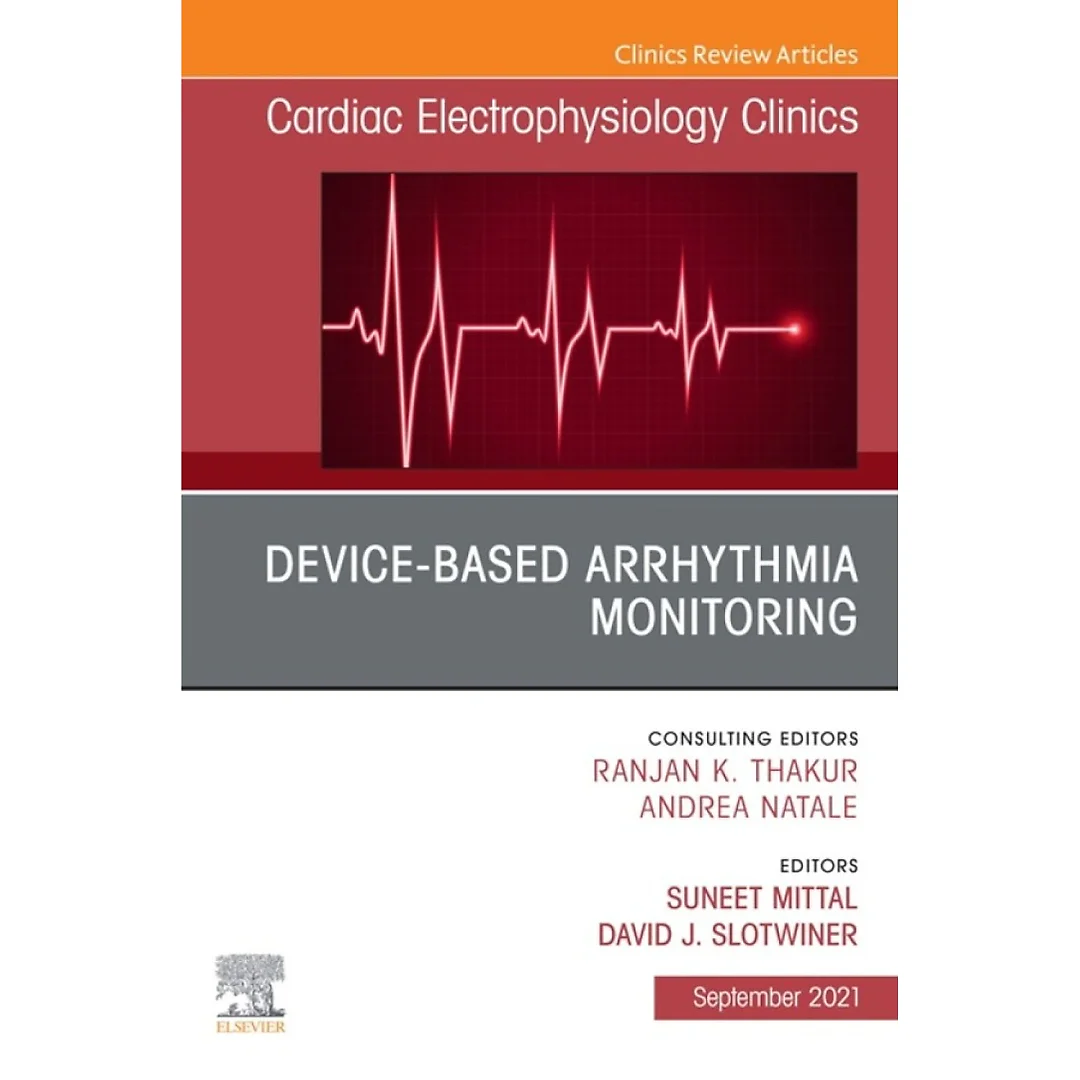 Device-Based Arrhythmia Monitoring, An Issue of Cardiac Electrophysiology Clinics
