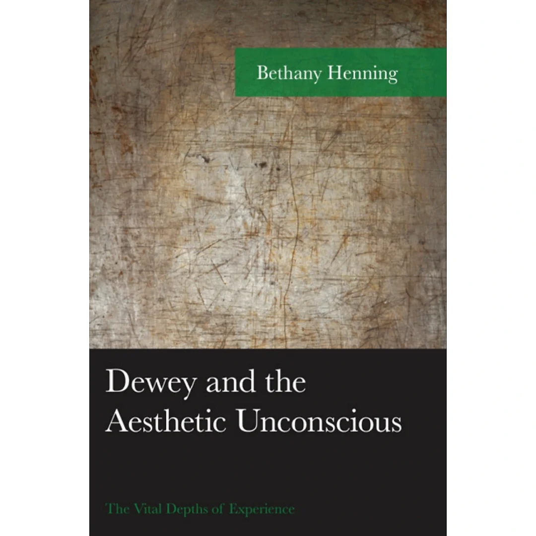 Dewey and the Aesthetic Unconscious: The Vital Depths of Experience
