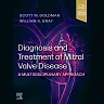 Diagnosis and Treatment of Mitral Valve Disease - E-book: A Multidisciplinary Approach