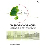 Diasporic Agencies: Mapping the City Otherwise