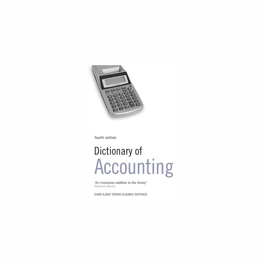 Dictionary of Accounting: Over 6000 Terms Clearly Defined, 4th Edition