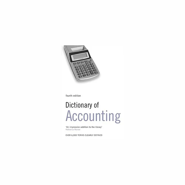 Dictionary of Accounting: Over 6000 Terms Clearly Defined, 4th Edition
