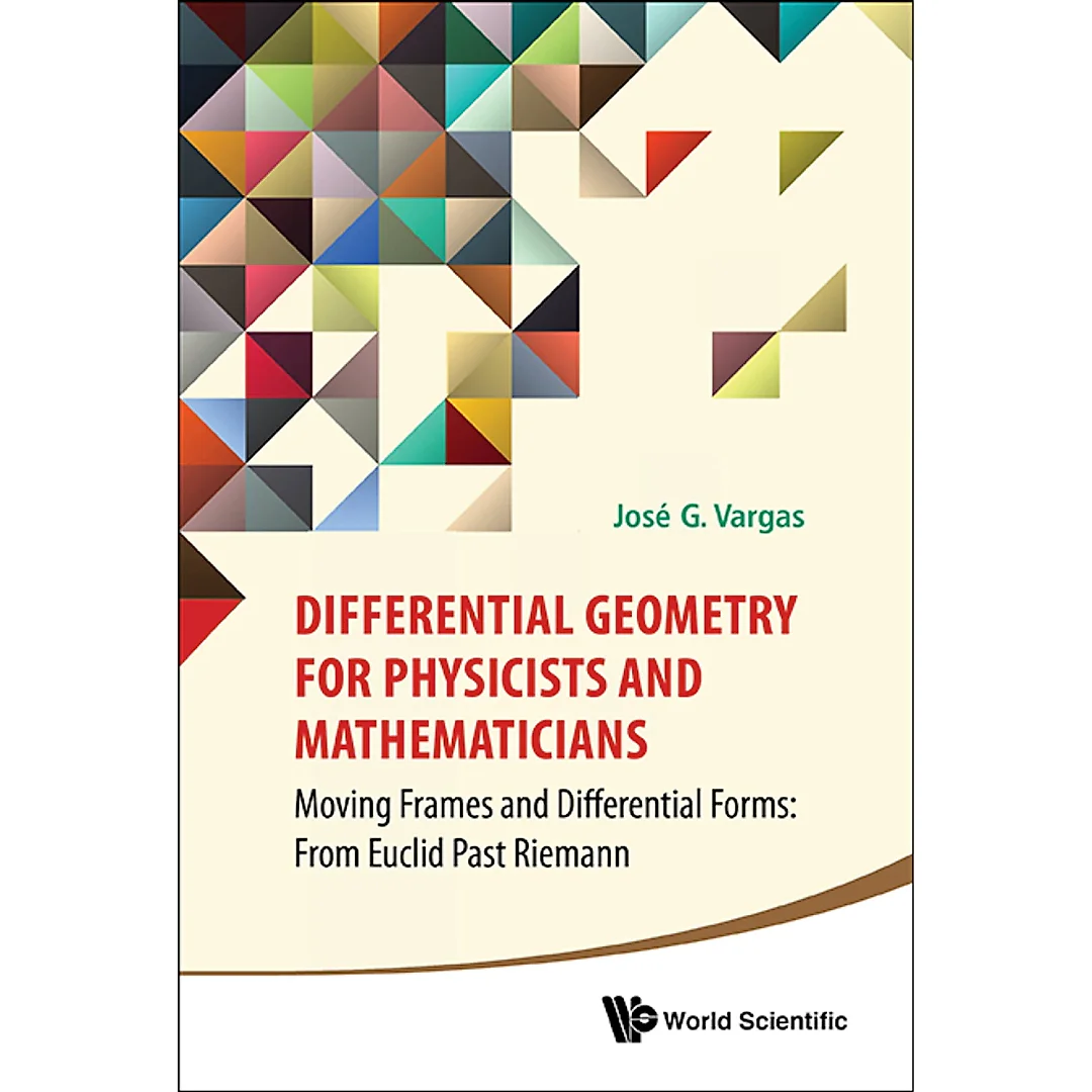 Differential Geometry For Physicists And Mathematicians: Moving Frames And Differential Forms: From Euclid Past Riemann Moving Frames and Differential Forms: From Euclid Past Riemann