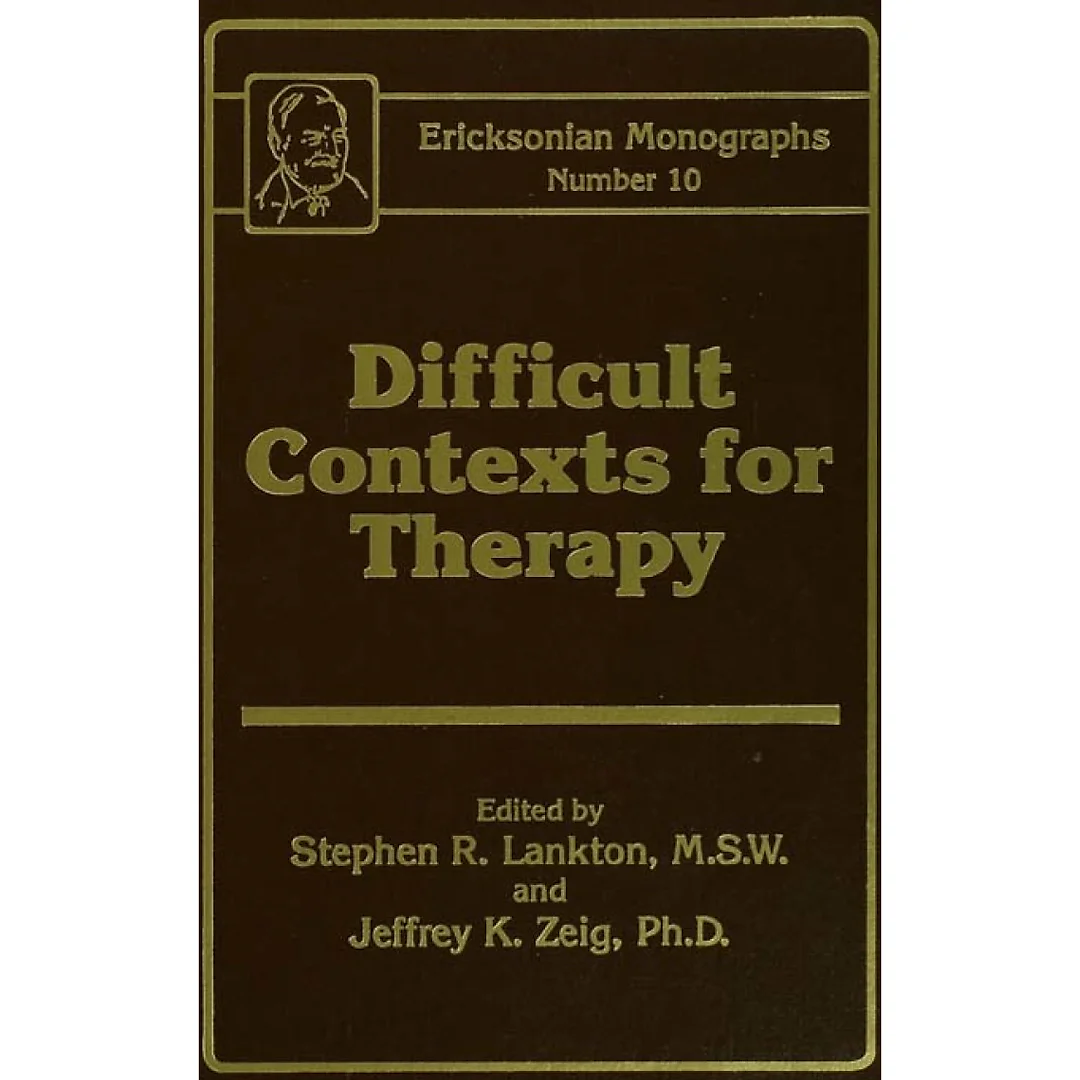 Difficult Contexts For Therapy Ericksonian Monographs No.Ericksonian Monographs 10