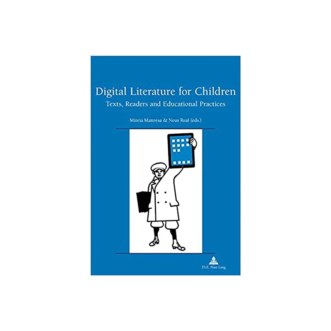 Digital Literature for Children: Texts Readers and Educational Practices