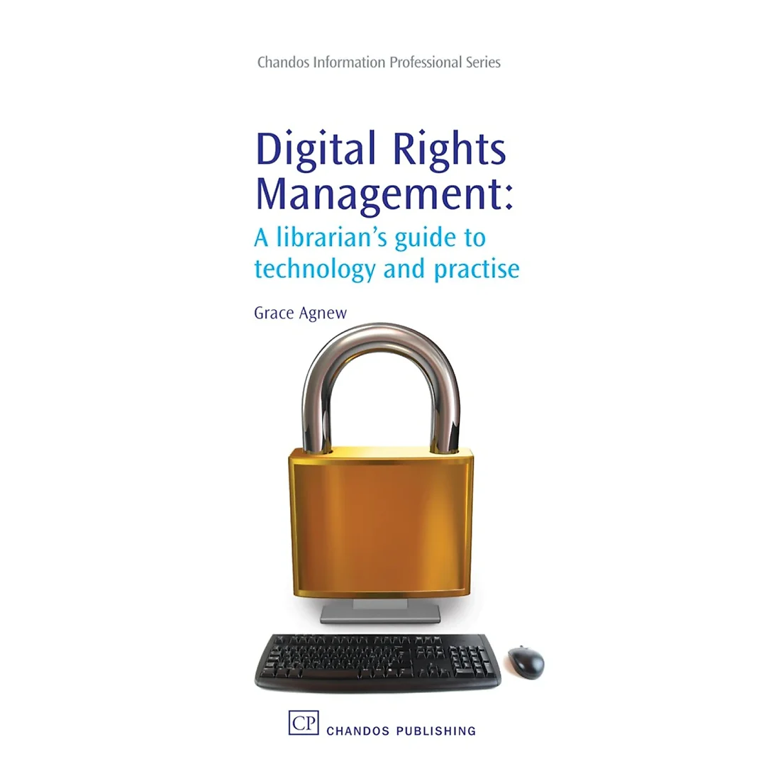 Digital Rights Management: A Librarian's Guide to Technology and Practise