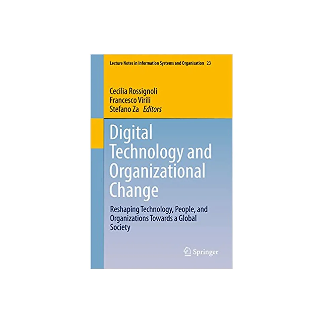 Digital Technology and Organizational Change: Reshaping Technology, People, and Organizations Towards a Global Society