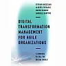 Digital Transformation Management for Agile Organizations: A compass to sail the digital world