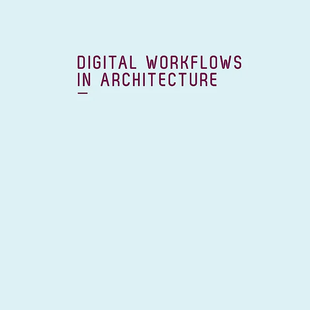 Digital Workflows in Architecture: Design-Assembly-Industry