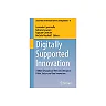 Digitally Supported Innovation: A Multi-Disciplinary View on Enterprise, Public Sector and User Innovation