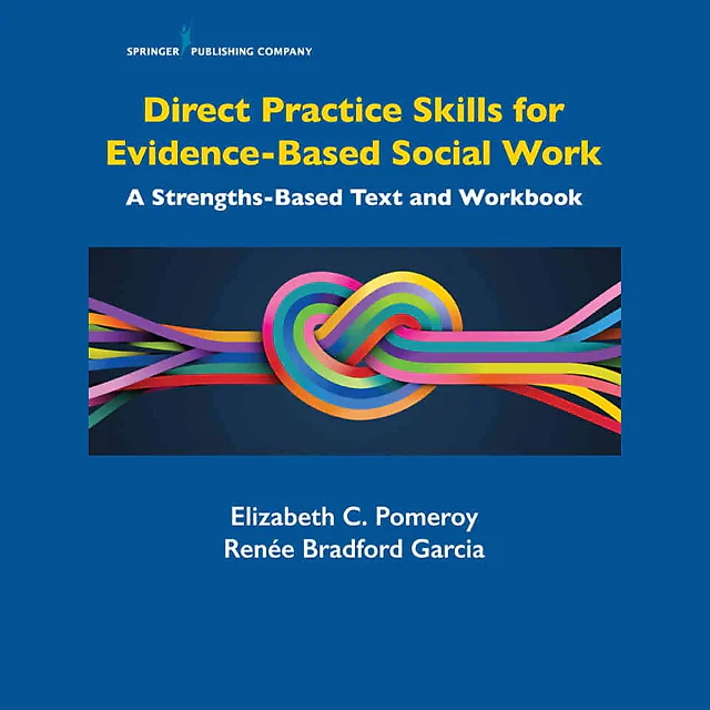Direct Practice Skills for Evidence-Based Social Work: A Strengths-Based Text and Workbook 1st Edition