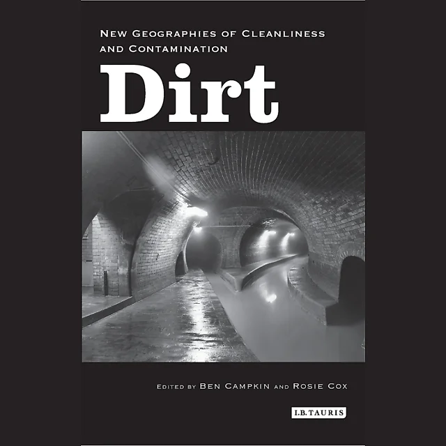 Dirt: New Geographies of Cleanliness and Contamination