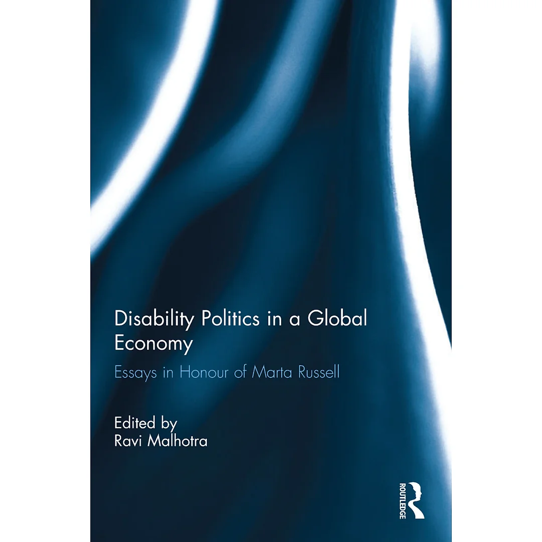 Disability Politics in a Global Economy: Essays in Honour of Marta Russell