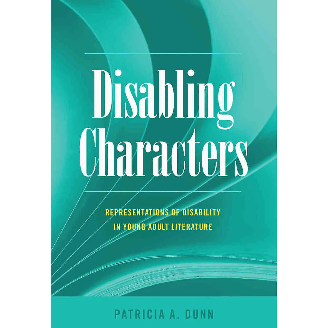 Disabling Characters: Representations of Disability in Young Adult Literature