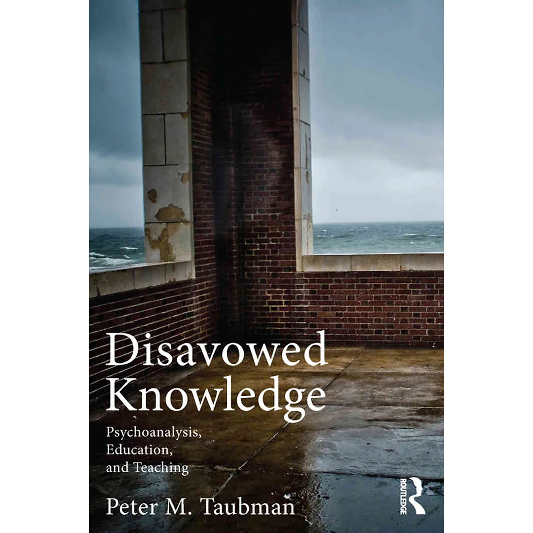 Disavowed Knowledge: Psychoanalysis Education and Teaching