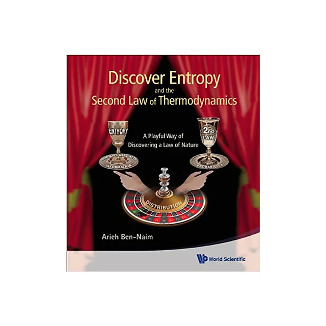 Discover Entropy And The Second Law Of Thermodynamics: A Playful Way Of Discovering A Law Of Nature